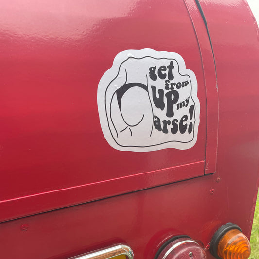 ‘Get from up my arse’ sticker